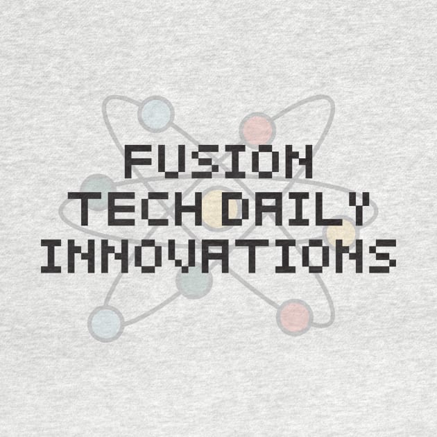 Fusion tech, daily innovations. by The Little Pen